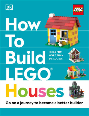 How to Build Lego Houses: Go on a Journey to Become a Better Builder by Farrell, Jessica