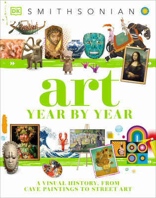 Art Year by Year: A Visual History, from Cave Paintings to Street Art by DK