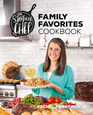 The Stay at Home Chef Family Favorites Cookbook by Farnsworth, Rachel