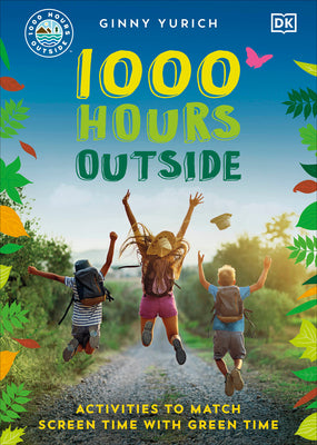 1000 Hours Outside: Activities to Match Screen Time with Green Time by Yurich, Ginny