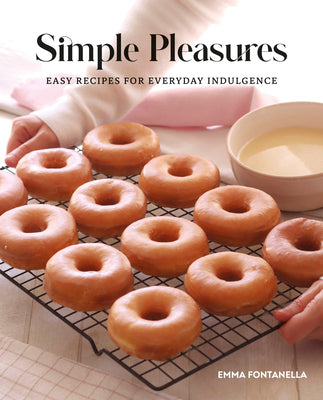 Simple Pleasures: Easy Recipes for Everyday Indulgence by Fontanella, Emma