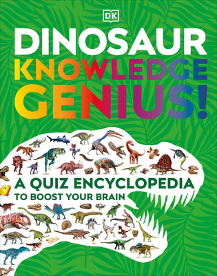 Dinosaur Knowledge Genius: A Quiz Encyclopedia to Boost Your Brain by Dk