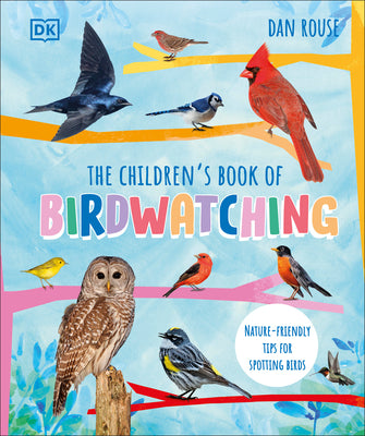 The Children's Book of Birdwatching: Nature-Friendly Tips for Spotting Birds by Rouse, Dan