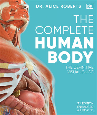 The Complete Human Body: The Definitive Visual Guide by Roberts, Alice