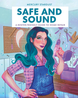Safe and Sound: A Renter-Friendly Guide to Home Repair by Stardust, Mercury
