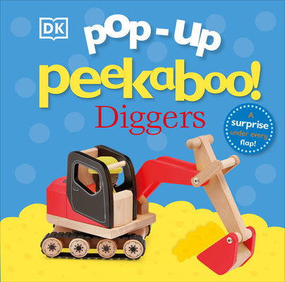 Pop-Up Peekaboo! Diggers: Pop-Up Surprise Under Every Flap! by DK