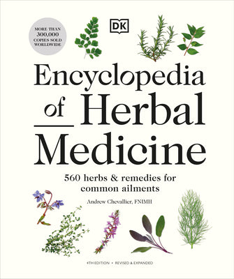 Encyclopedia of Herbal Medicine New Edition: 560 Herbs and Remedies for Common Ailments by Chevallier, Andrew