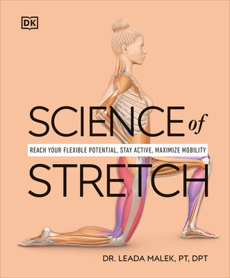 Science of Stretch: Reach Your Flexible Potential, Stay Active, Maximize Mobility by Malek, Leada