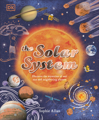 The Solar System: Discover the Mysteries of Our Sun and Neighboring Planets by Allan, Sophie