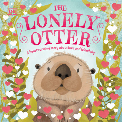 The Lonely Otter: A Heart-Warming Story about Love and Friendship by Dk
