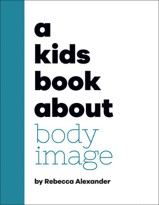 A Kids Book about Body Image by Alexander, Rebecca