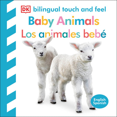 Bilingual Baby Touch and Feel: Baby Animals - Los Animales Bebé by Dk
