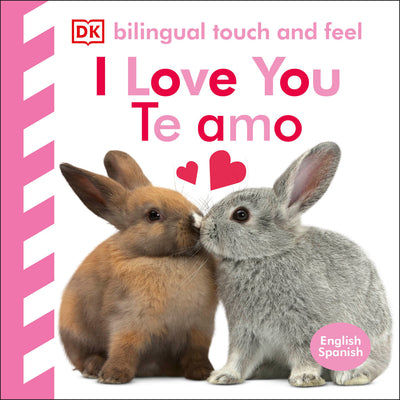Bilingual Baby Touch and Feel: I Love You - Te Amo by Dk