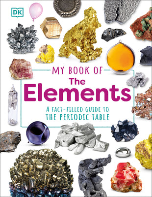 My Book of the Elements: A Fact-Filled Guide to the Periodic Table by Dingle, Adrian