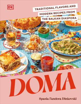 Doma: Traditional Flavors and Modern Recipes from the Balkan Diaspora by Dinkovski, Spasia Pandora