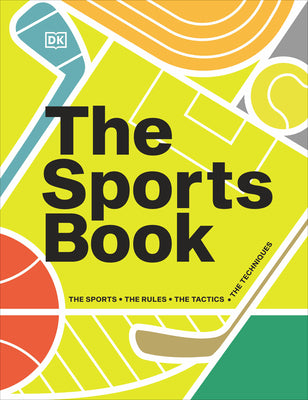The Sports Book: The Sports, the Rules, the Tactics, the Techniques by DK