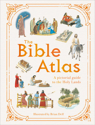 The Bible Atlas: A Pictorial Guide to the Holy Lands by Dk