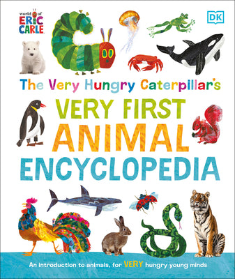 The Very Hungry Caterpillar's Very First Animal Encyclopedia: An Introduction to Animals, for Very Hungry Young Minds by DK