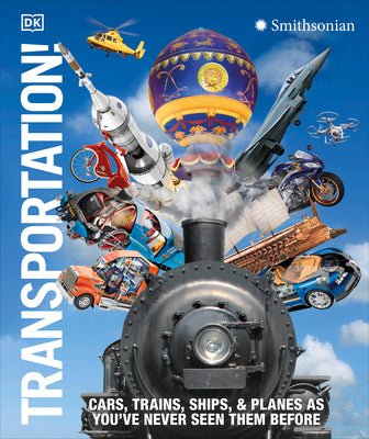 Transportation!: Cars, Trains, Ships and Planes as You've Never Seen Them Before by Dk