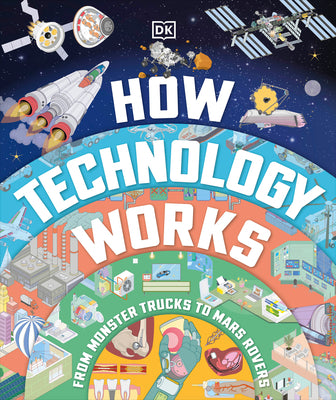 How Technology Works: From Monster Trucks to Mars Rovers by DK