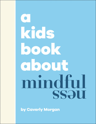 A Kids Book about Mindfulness by Morgan, Caverly