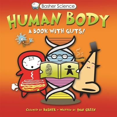 Basher Science: Human Body: A Book with Guts! by Green, Dan