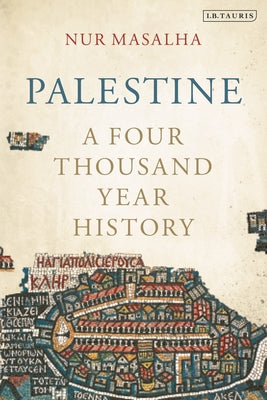 Palestine: A Four Thousand Year History by Masalha, Nur