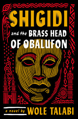 Shigidi and the Brass Head of Obalufon by Talabi, Wole