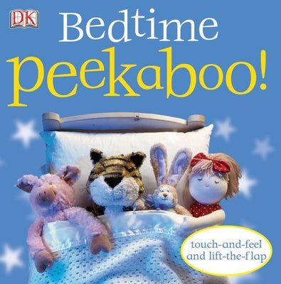 Bedtime Peekaboo!: Touch-And-Feel and Lift-The-Flap by DK