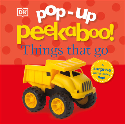 Pop-Up Peekaboo! Things That Go: Pop-Up Surprise Under Every Flap! by DK