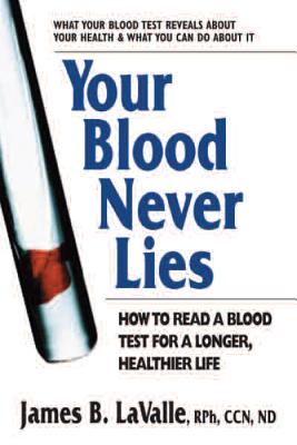 Your Blood Never Lies: How to Read a Blood Test for a Longer, Healthier Life by Lavalle, James B.
