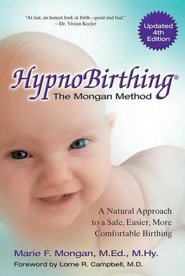 Hypnobirthing: A Natural Approach to a Safe, Easier, More Comfortable Birthing by Mongan, Marie