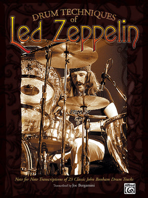 Drum Techniques of Led Zeppelin: Note for Note Transcriptions of 23 Classic John Bonham Drum Tracks by Led Zeppelin, Led