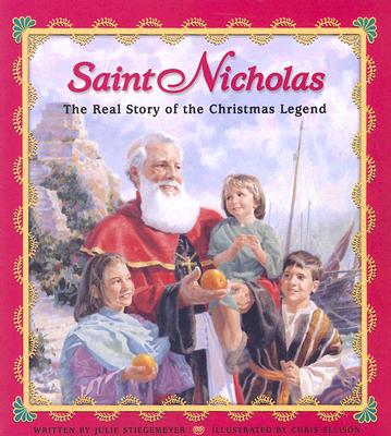 Saint Nicholas: The Real Story of the Christmas Legend by Stiegemeyer, Julie