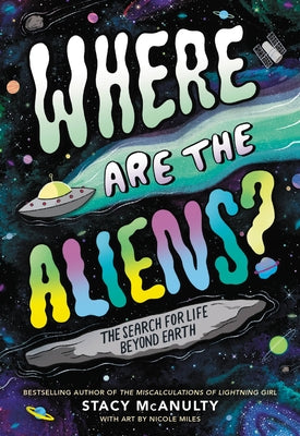 Where Are the Aliens?: The Search for Life Beyond Earth by McAnulty, Stacy