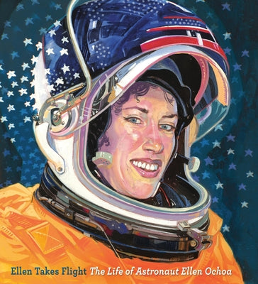 Ellen Takes Flight: The Life of Astronaut Ellen Ochoa by Rappaport, Doreen