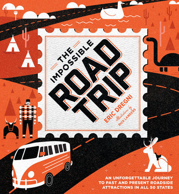 The Impossible Road Trip: An Unforgettable Journey to Past and Present Roadside Attractions in All 50 States by Dregni, Eric