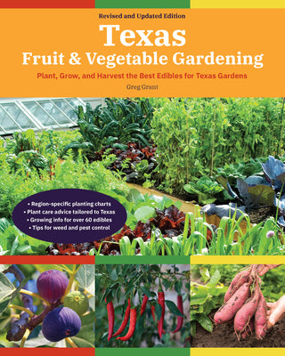 Texas Fruit & Vegetable Gardening, 2nd Edition: Plant, Grow, and Harvest the Best Edibles for Texas Gardens by Grant, Greg