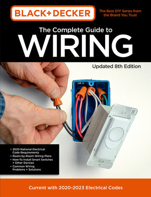 Black & Decker the Complete Guide to Wiring Updated 8th Edition: Current with 2020-2023 Electrical Codesvolume 8 by Editors of Cool Springs Press