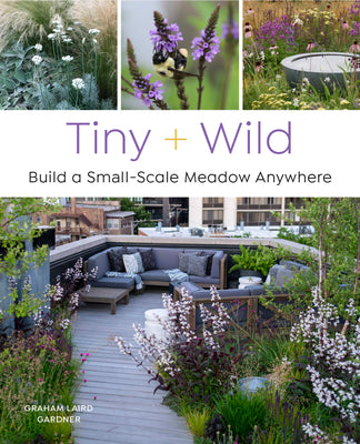 Tiny and Wild: Build a Small-Scale Meadow Anywhere by Gardner, Graham Laird