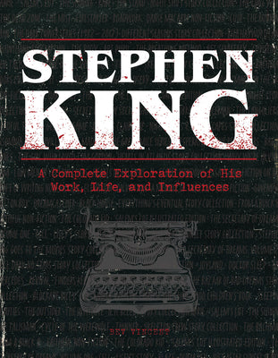 Stephen King: A Complete Exploration of His Work, Life, and Influences by Vincent, Bev