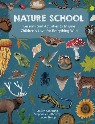 Nature School: Lessons and Activities to Inspire Children's Love for Everything Wild by Giordano, Lauren