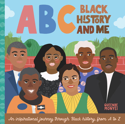 ABC Black History and Me: An Inspirational Journey Through Black History, from A to Z by Monyei, Queenbe