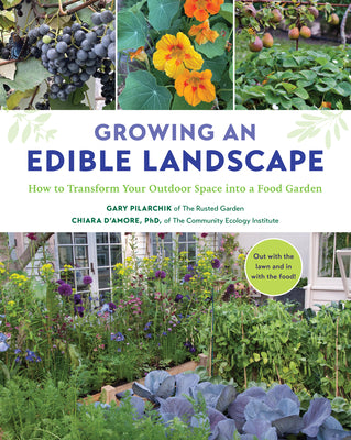 Growing an Edible Landscape: How to Transform Your Outdoor Space Into a Food Garden by Pilarchik, Gary
