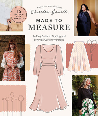 Made to Measure: An Easy Guide to Drafting and Sewing a Custom Wardrobe - 16 Pattern-Free Projects by Jewell, Elisalex