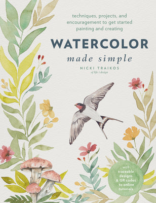 Watercolor Made Simple: Techniques, Projects, and Encouragement to Get Started Painting and Creating - With Traceable Designs and Qr Codes to by Traikos, Nicki