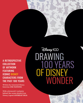 Drawing 100 Years of Disney Wonder: A Retrospective Collection of Artwork Featuring Iconic Disney Characters from the Past 100 Years by Fanning, Jim