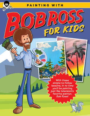 Painting with Bob Ross for Kids: With These Simple-To-Follow Lessons, in No Time You'll Be Painting Just Like Television's Favorite Painter, Bob Ross! by Ross Inc, Bob