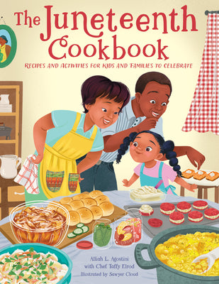 The Juneteenth Cookbook: Recipes and Activities for Kids and Families to Celebrate by Agostini, Alliah L.