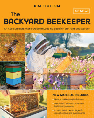 The Backyard Beekeeper, 5th Edition: An Absolute Beginner's Guide to Keeping Bees in Your Yard and Garden - Natural Beekeeping Techniques - New Varroa by Flottum, Kim